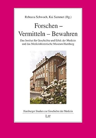 Forschen – Vermitteln – Bewahren: Das Institut für Geschichte und Ethik der Medizin und das Medizinhistorische Museum Hamburg