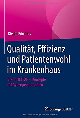 Qualität, Effizienz und Patientenwohl im Krankenhaus: DIN trifft LEAN – Konzepte mit Synergiepotenzialen (German Edition)