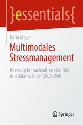 Multimodales Stressmanagement : Rüstzeug für nachhaltige Stabilität und Balance in der VUCA-Welt