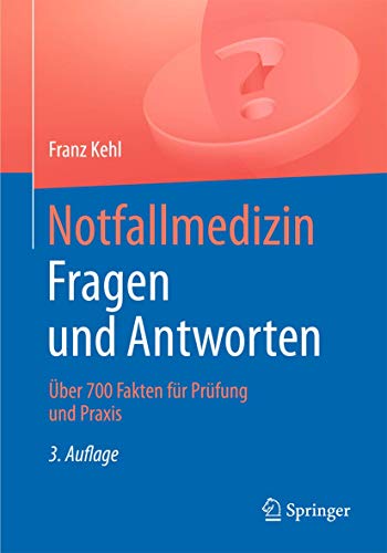 Notfallmedizin. Fragen und Antworten: Über 700 Fragen für Prüfung und Praxis (German Edition)