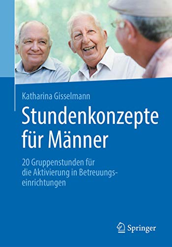 Stundenkonzepte für Männer: 20 Gruppenstunden für die Aktivierung in Betreuungseinrichtungen (German Edition)