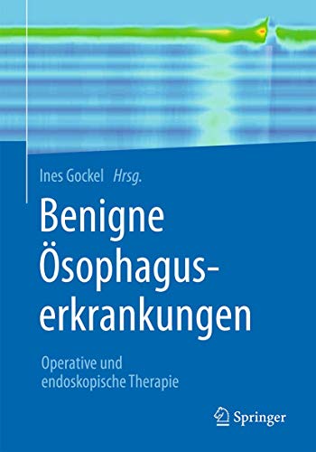 Benigne Ösophaguserkrankungen: Operative und endoskopische Therapie (German Edition)