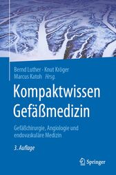 Kompaktwissen Gefäßmedizin (3rd ed.) : Gefäßchirurgie, Angiologie und endovaskuläre Medizin
