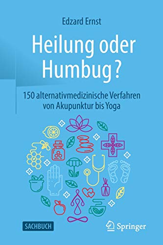Heilung oder Humbug?: 150 alternativmedizinische Verfahren von Akupunktur bis Yoga (German Edition)