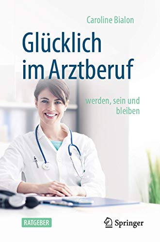 Glücklich im Arztberuf: werden, sein und bleiben (German Edition)