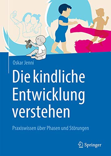 Die kindliche Entwicklung verstehen: Praxiswissen über Phasen und Störungen (German Edition)