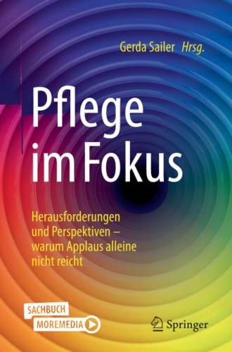 Pflege im Fokus: Herausforderungen und Perspektiven – warum Applaus alleine nicht reicht (German Edition)