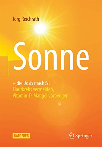 Sonne – die Dosis macht`s!: Hautkrebs vermeiden, Vitamin-D-Mangel vorbeugen (German Edition)