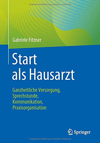 Start als Hausarzt: Ganzheitliche Versorgung, Sprechstunde, Kommunikation, Praxisorganisation (German Edition)