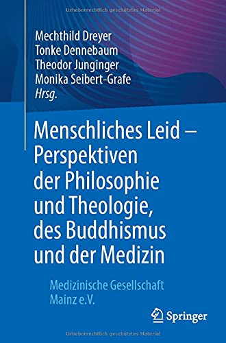 Menschliches Leid – Perspektiven der Philosophie und Theologie, des Buddhismus und der Medizin: Medizinische Gesellschaft Mainz e.V. (German Edition)