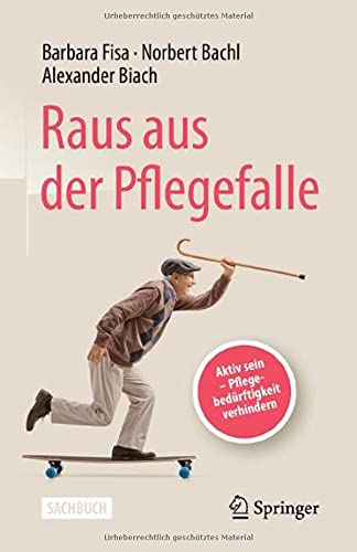 Raus aus der Pflegefalle: Aktiv sein – Pflegebedürftigkeit verhindern (German Edition)