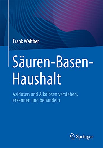 Säuren-Basen-Haushalt: Azidosen und Alkalosen verstehen, erkennen und behandeln (German Edition)