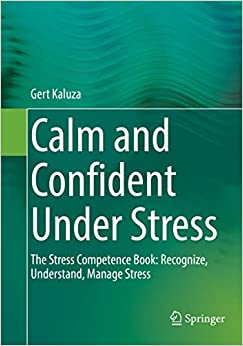 Calm and Confident Under Stress: The Stress Competence Book: Recognize, Understand, Manage Stress