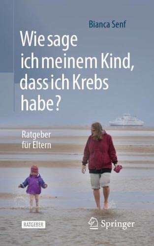 Wie sage ich meinem Kind, dass ich Krebs habe?: Ratgeber für Eltern (German Edition)