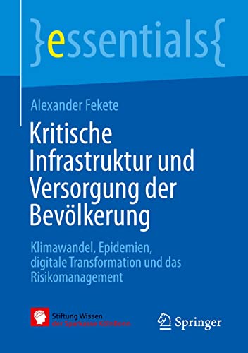 Kritische Infrastruktur und Versorgung der Bevölkerung: Klimawandel, Epidemien, digitale Transformation und das Risikomanagement (essentials) (German Edition)