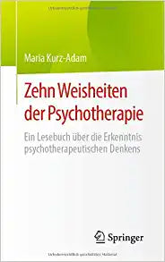Zehn Weisheiten der Psychotherapie: Ein Lesebuch über die Erkenntnis psychotherapeutischen Denkens (German Edition)