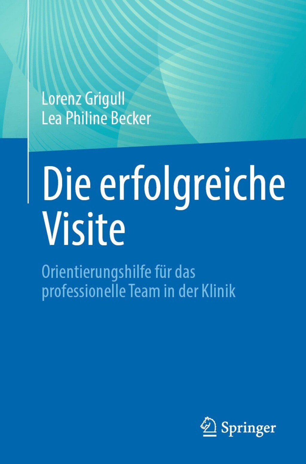 Die erfolgreiche Visite: Orientierungshilfe für das professionelle Team in der Klinik