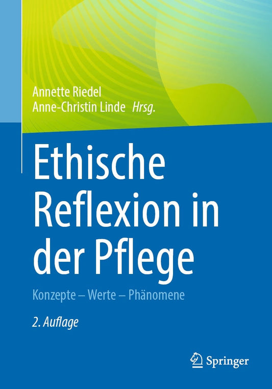 Ethische Reflexion in der Pflege: Konzepte – Werte – Phänomene, 2nd Edition