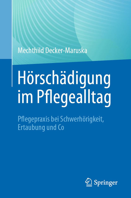 Hörschädigung im Pflegealltag: Pflegepraxis bei Schwerhörigkeit, Ertaubung und Co (German Edition)