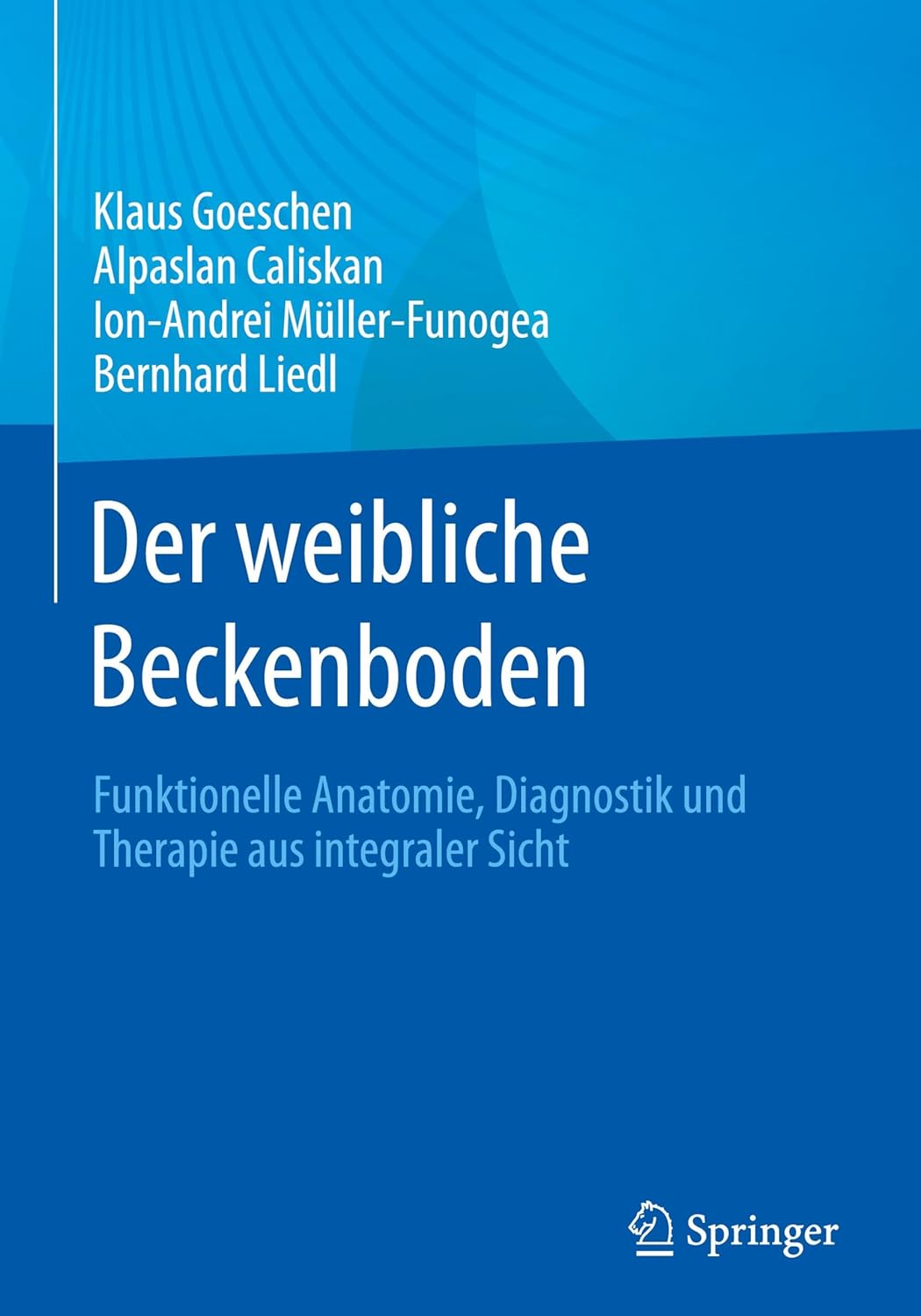 Der weibliche Beckenboden: Funktionelle Anatomie, Diagnostik und Therapie aus integraler Sicht (German Edition), 2nd Edition