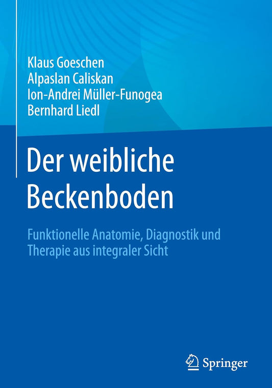 Der weibliche Beckenboden: Funktionelle Anatomie, Diagnostik und Therapie aus integraler Sicht (German Edition), 2nd Edition