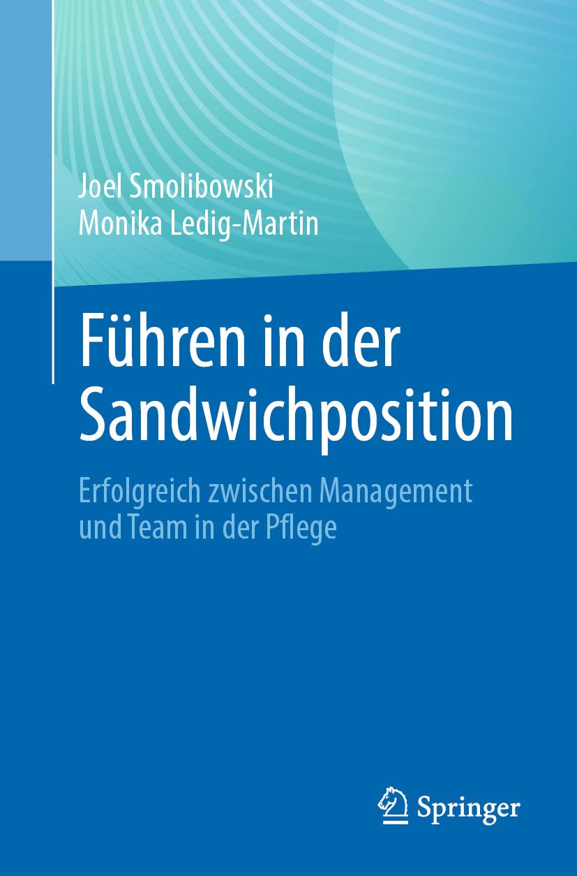 Führen in der Sandwichposition: Erfolgreich zwischen Management und Team in der Pflege (German Edition)
