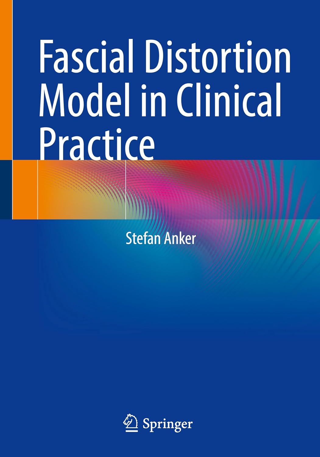 Fascial Distortion Model in Clinical Practice: Fascial Distortion Model in Clinical Practice
