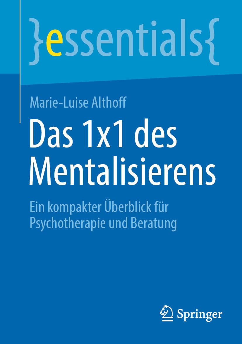 Das 1×1 des Mentalisierens: Ein kompakter Überblick für Psychotherapie und Beratung (essentials) (German Edition)