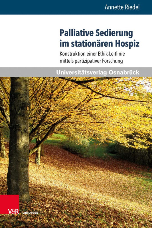 Palliative Sedierung im stationaren Hospiz: Konstruktion einer Ethik-Leitlinie mittels partizipativer Forschung (Pflegewissenschaft und Pflegebildung, 16) (German Edition)