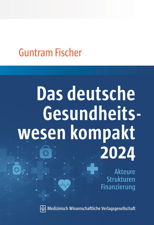 Das deutsche Gesundheitswesen kompakt 2024: Akteure, Strukturen, Finanzierung
