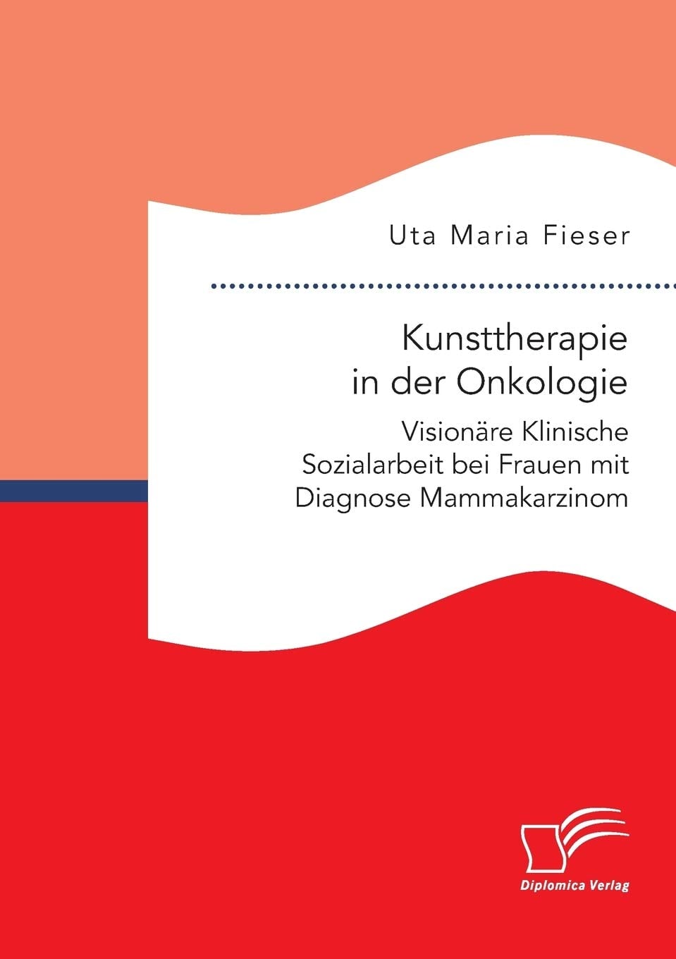 Kunsttherapie in der Onkologie. Visionäre Klinische Sozialarbeit bei Frauen mit Diagnose Mammakarzinom (German Edition), 20th Edition