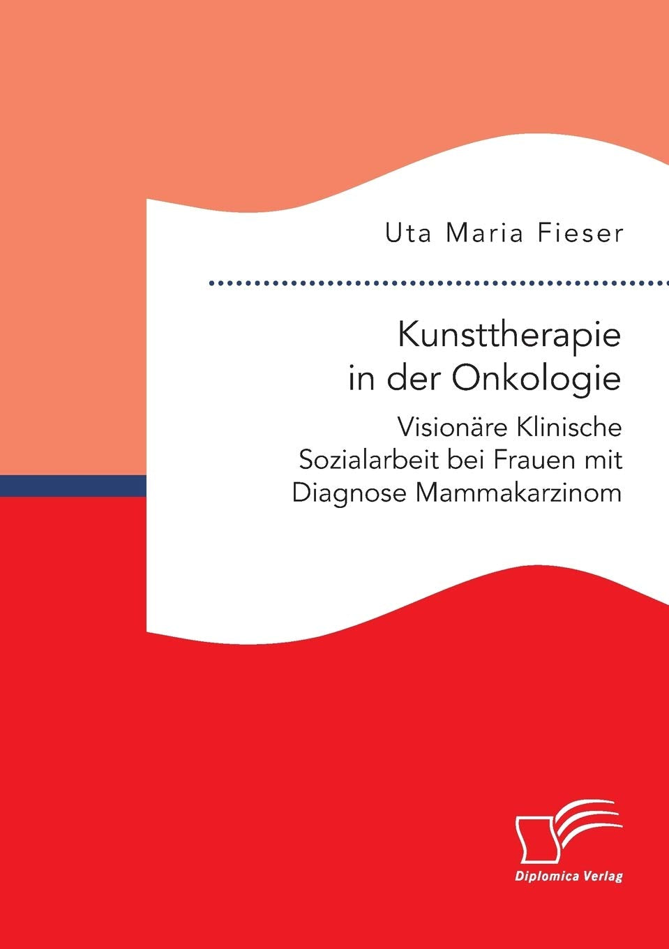 Kunsttherapie in der Onkologie. Visionäre Klinische Sozialarbeit bei Frauen mit Diagnose Mammakarzinom (German Edition), 20th Edition
