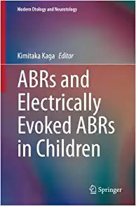 ABRs and Electrically Evoked ABRs in Children (Modern Otology and Neurotology)