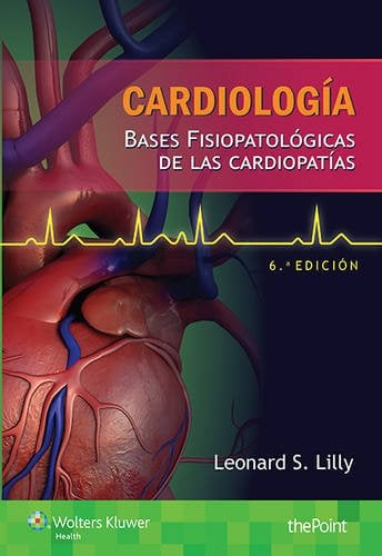 Cardiología. Bases fisiopatológicas de las cardiopatías: Bases fisiopatológicas de las cardiopatías, 6e