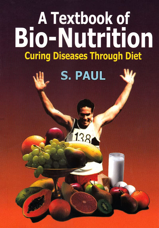 A Textbook of Bio-Nutrition Curing Diseases Through Diet