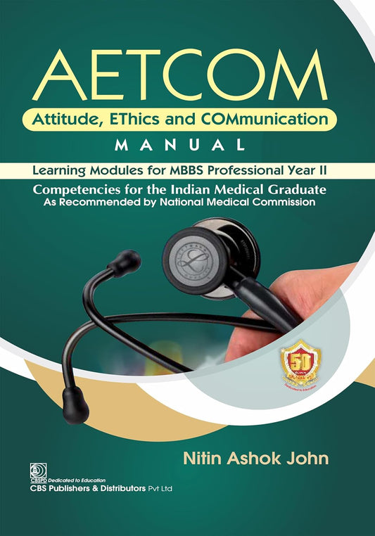 AETCOM Attitude, EThics and COMmunication MANUAL Learning Modules for MBBS Professional Year II Competencies for the Indian Medical Graduate