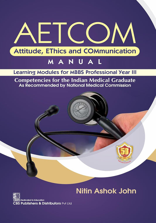 AETCOM Attitude, EThics and COMmunication MANUAL Learning Modules for MBBS Professional Year III Competencies for the Indian Medical Graduate As Recommended by National Medical Commission