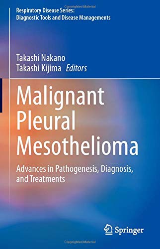 Malignant Pleural Mesothelioma: Advances in Pathogenesis, Diagnosis, and Treatments (Respiratory Disease Series: Diagnostic Tools and Disease Managements)