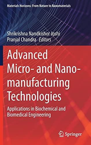 Advanced Micro- and Nano-manufacturing Technologies: Applications in Biochemical and Biomedical Engineering (Materials Horizons: From Nature to Nanomaterials)