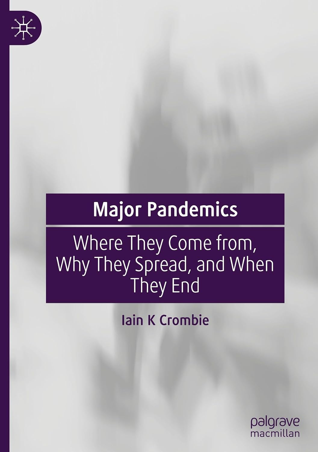 Major Pandemics: Where They Come from, Why They Spread, and When They End
