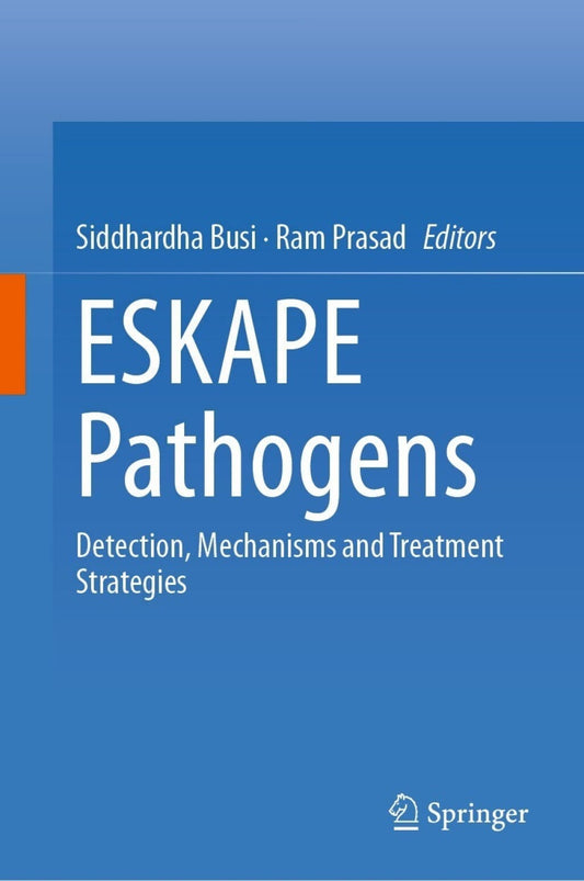 ESKAPE Pathogens: Detection, Mechanisms and Treatment Strategies