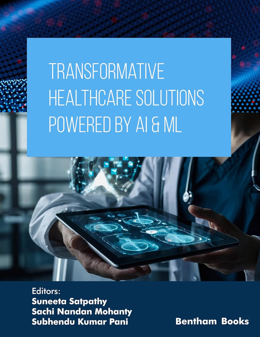 Transformative Healthcare Solutions Powered by AI & ML (Applied Artificial Intelligence in Data Science, Cloud Computing and IoT Frameworks Book 2)