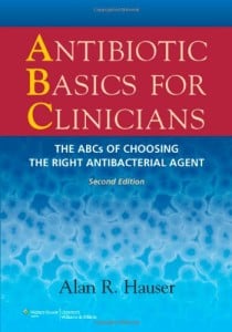 Antibiotic Basics for Clinicians: The ABCs of Choosing the Right Antibacterial Agent 2nd Edition