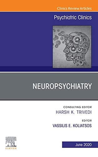Neuropsychiatry, An Issue of Psychiatric Clinics of North America (Volume 43-2) (The Clinics: Internal Medicine, Volume 43-2)