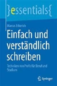 Einfach und verständlich schreiben: Techniken von Profis für Beruf und Studium (essentials) (German Edition)