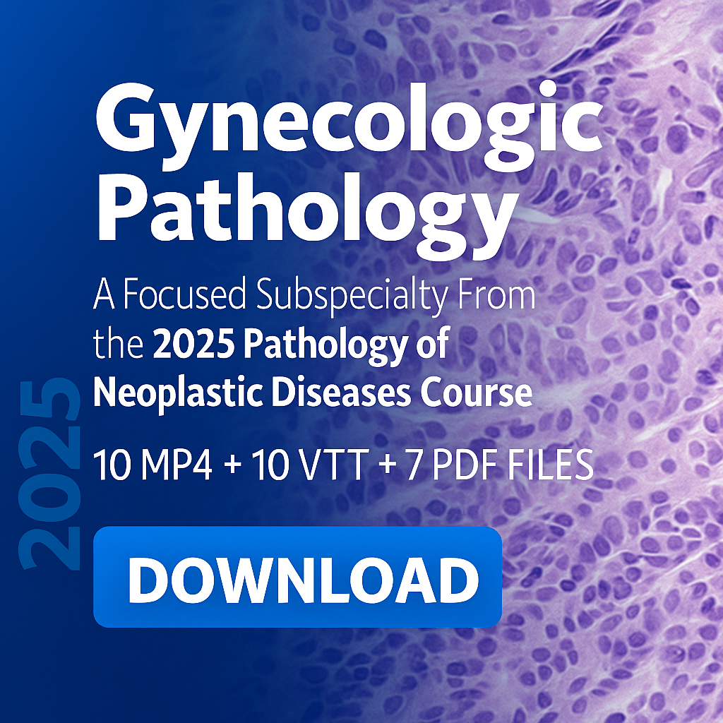Gynecologic Pathology – The Pathology of Neoplastic Diseases 2025 (Videos with subtitles + Slides)