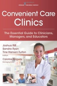Convenient Care Clinics: The Essential Guide to Retail Clinics for Clinicians, Managers, and Educators