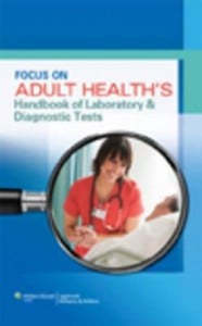 Focus on Adult Health’s Handbook of Laboratory & Diagnostic Tests