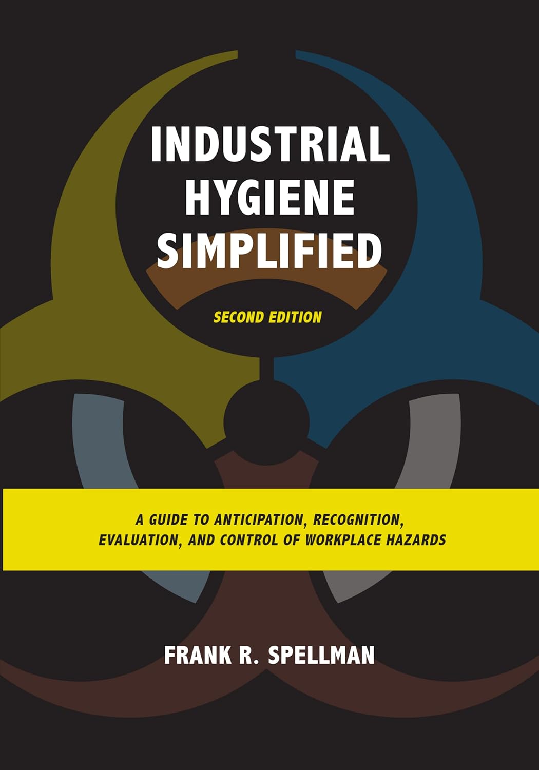 Industrial Hygiene Simplified: A Guide to Anticipation, Recognition, Evaluation, and Control of Workplace Hazards, 2nd Edition