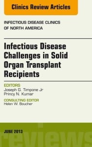 Infectious Disease Challenges in Solid Organ Transplant Recipients, an Issue of Infectious Disease Clinics, 1e (The Clinics: Internal Medicine)